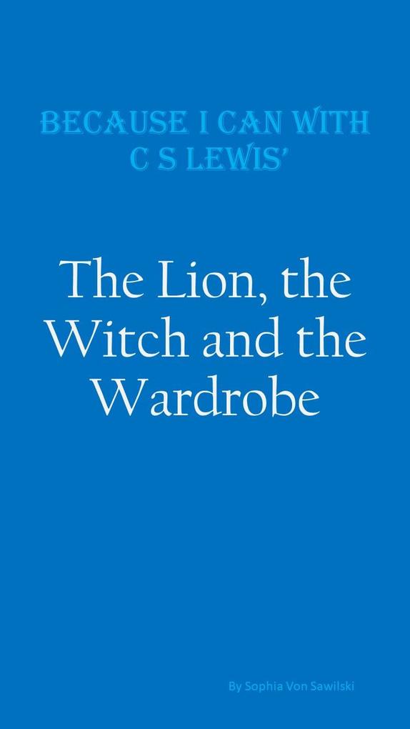 Because I Can with C S Lewis‘ : The Lion the Witch and the Wardrobe