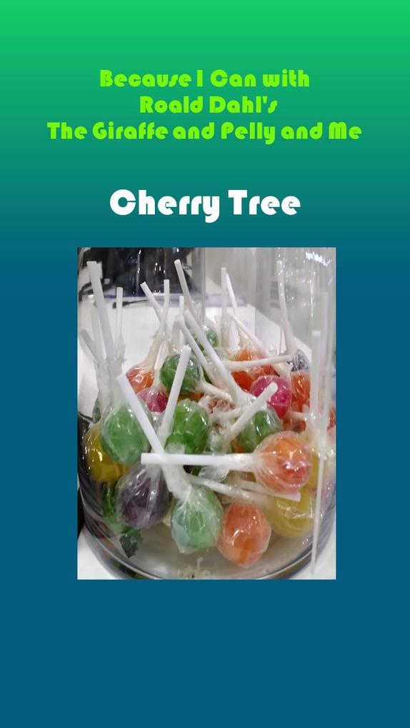 Because I Can with Roald Dahl‘s The Giraffe and Pelly and Me; Cherry Tree