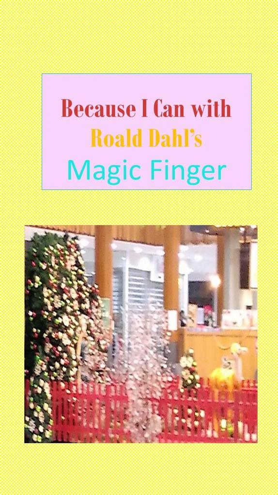 Because I Can with Roald Dahl‘s Magic Finger