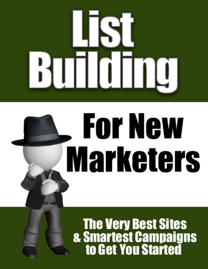 List Building for New Marketers - The Very Best Sites & Smartest Campaigns to Get You Started