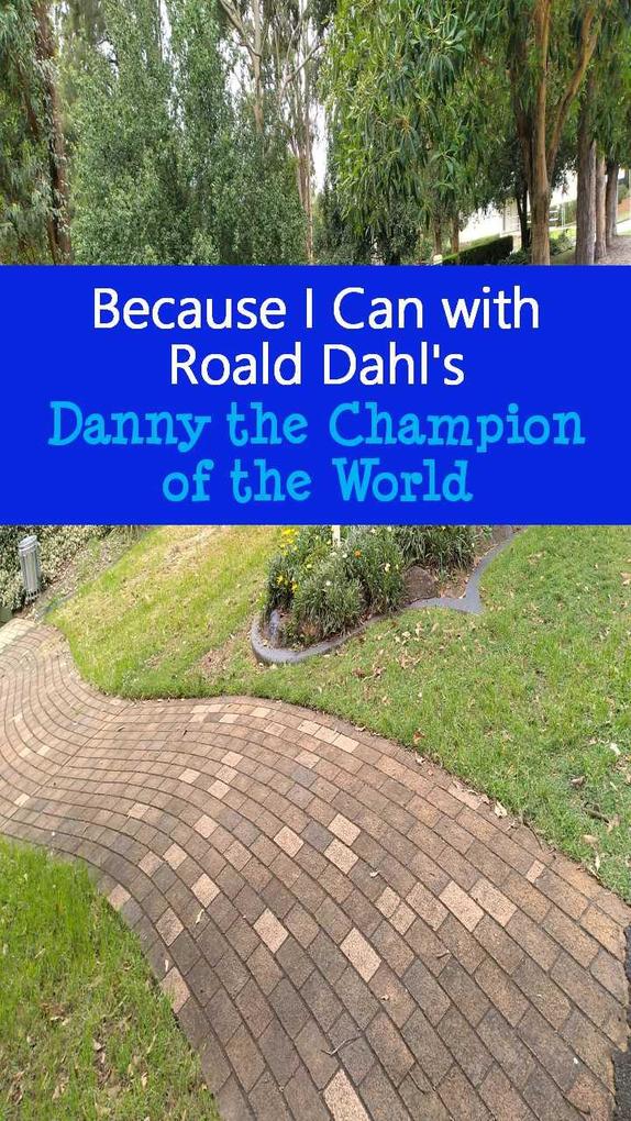 Because I Can with Roald Dahl‘s Danny the Champion of the World