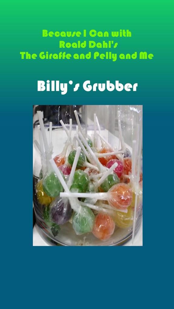 Because I Can with Roald Dahl‘s The Giraffe and Pelly and Me: Billy‘s Grubber