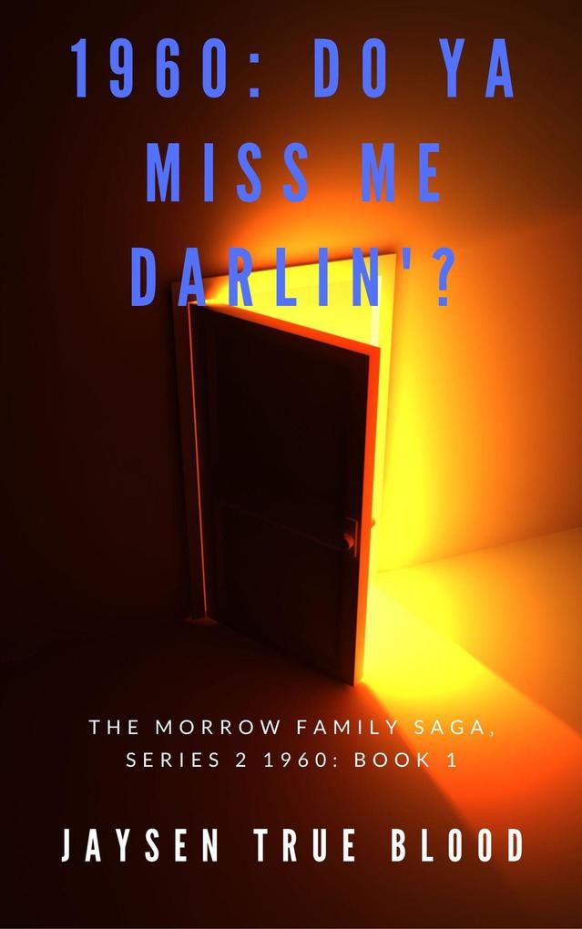 The Morrow Family Saga Series 2: 1960s Book 1: Do You Miss Me Darlin‘?