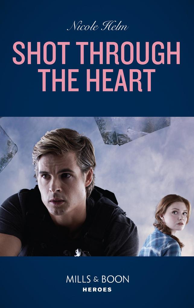 Shot Through The Heart (A North Star Novel Series Book 2) (Mills & Boon Heroes)