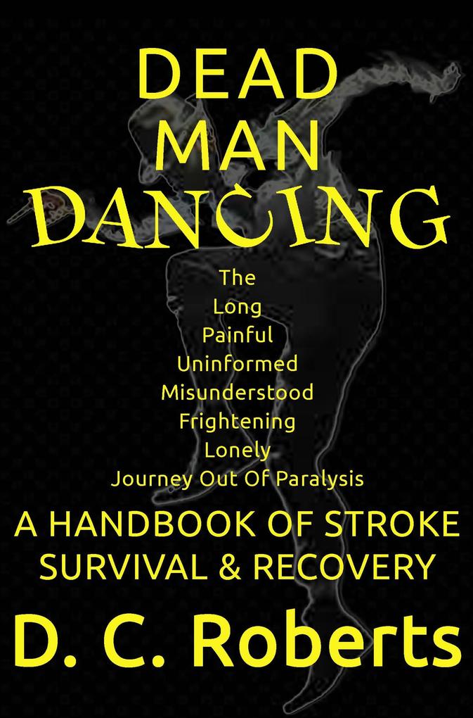 Dead Man Dancing A Handbook Of Stroke Survival & Recovery