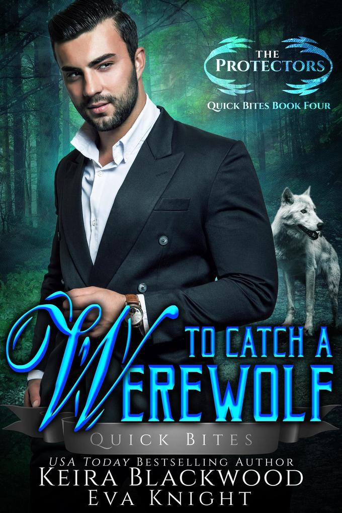 To Catch a Werewolf (The Protectors Quick Bites #4)