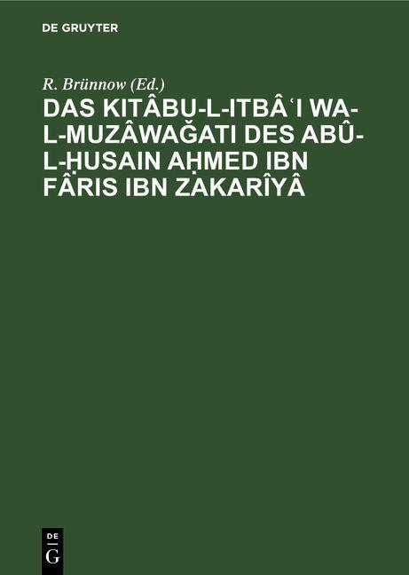 Das Kitâbu-l-ItbâI wa-l-muzâwagati des Abû-l-usain Amed Ibn Fâris Ibn Zakarîyâ