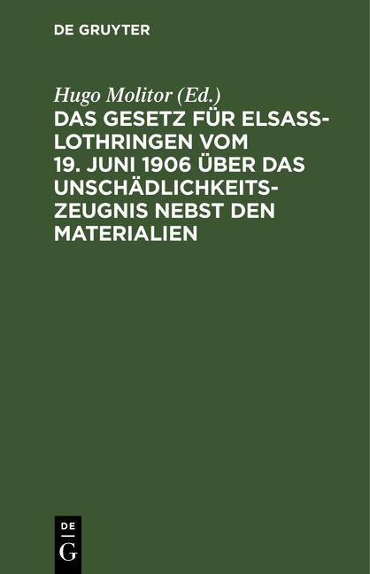 Das Gesetz für Elsaß-Lothringen vom 19. Juni 1906 über das Unschädlichkeitszeugnis nebst den Materialien