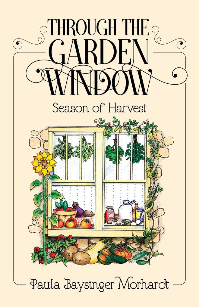 Through the Garden Window: Seasons of Harvest