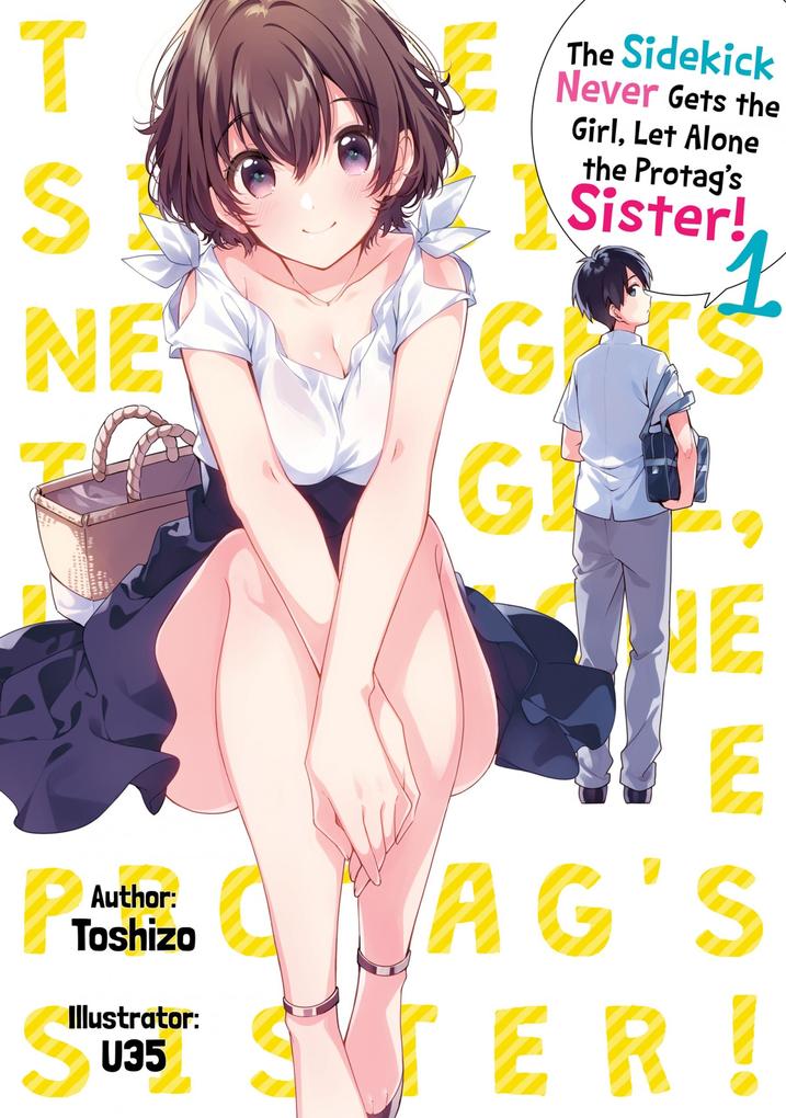 The Sidekick Never Gets the Girl Let Alone the Protag's Sister! Volume 1
