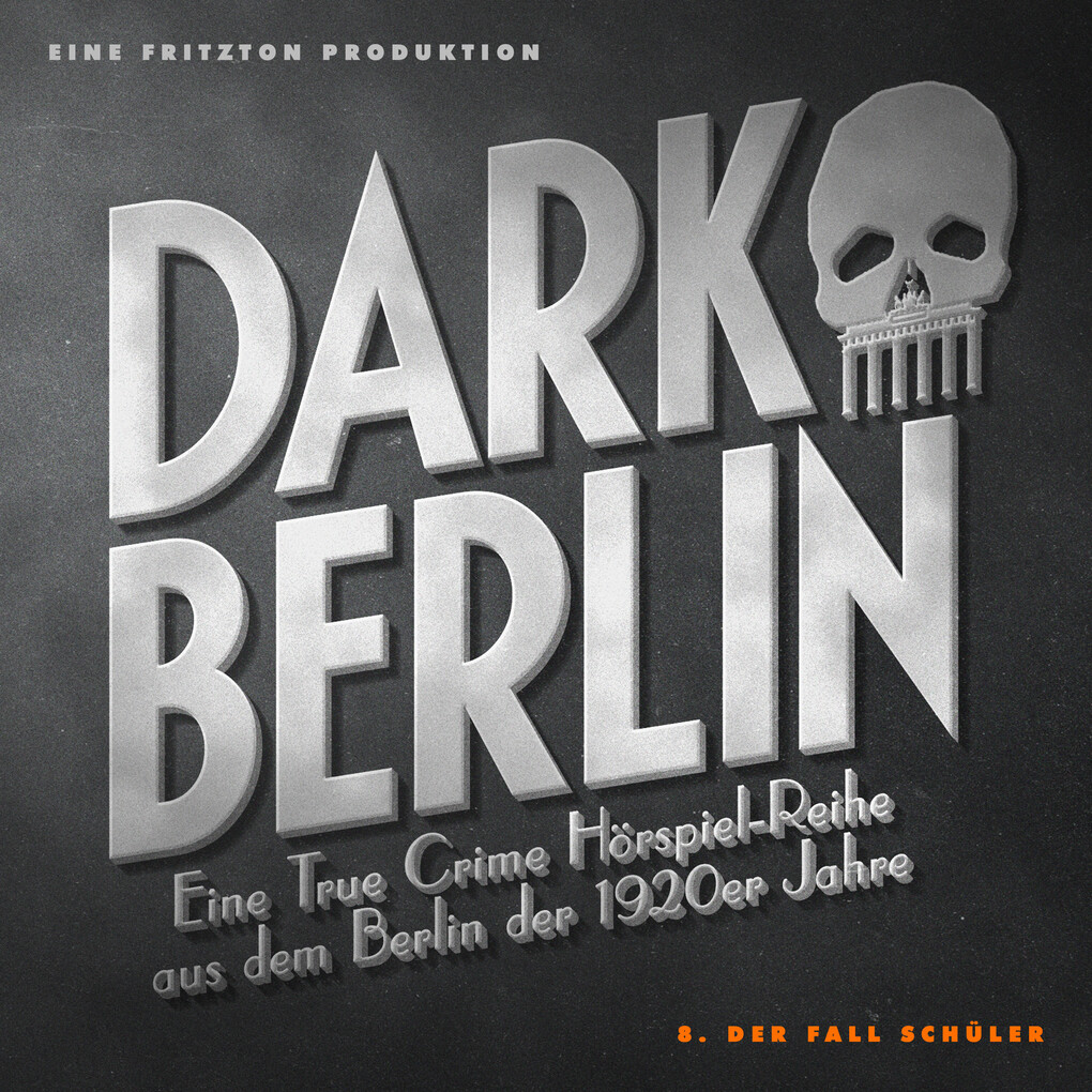 Dark Berlin - Eine True Crime Hörspiel-Reihe aus dem Berlin der 1920er Jahre - 8. Fall