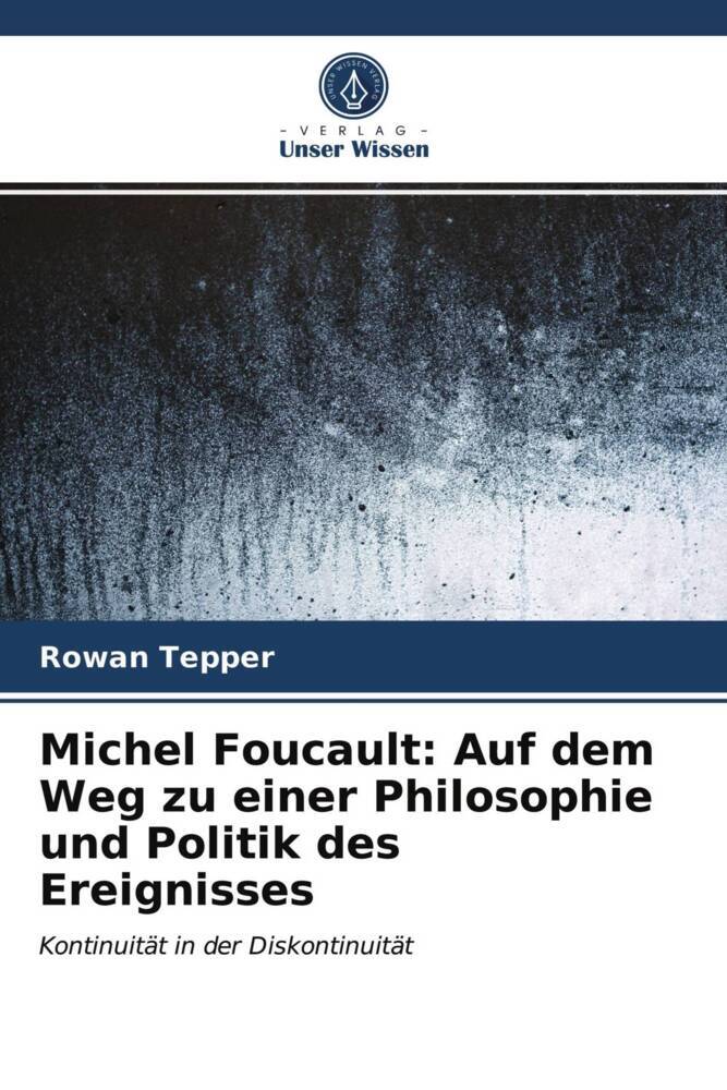 Michel Foucault: Auf dem Weg zu einer Philosophie und Politik des Ereignisses