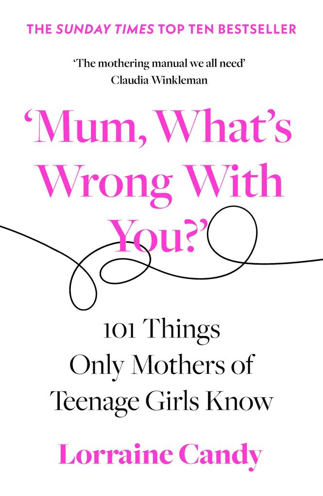 ‘Mum What‘s Wrong with You?‘: 101 Things Only Mothers of Teenage Girls Know