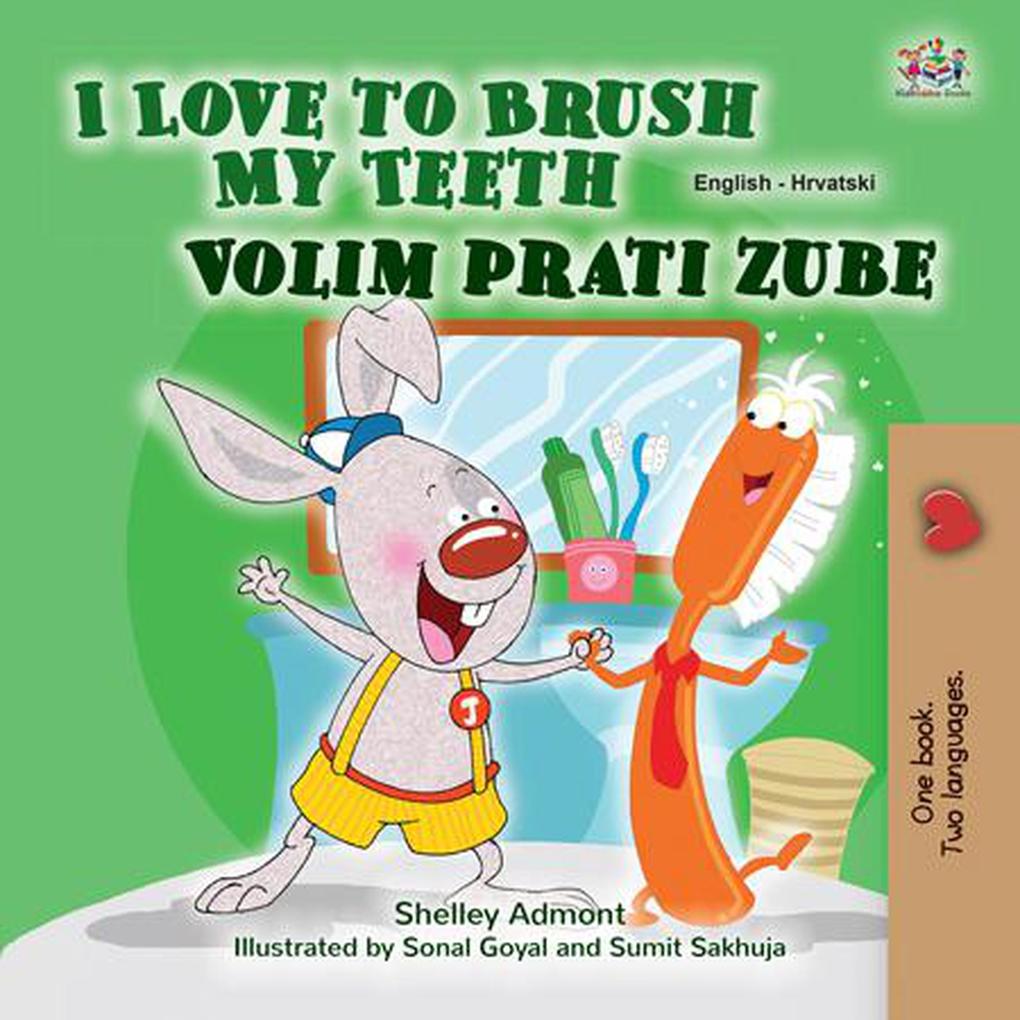  to Brush My Teeth Volim prati zube (English Croatian Bilingual Collection)