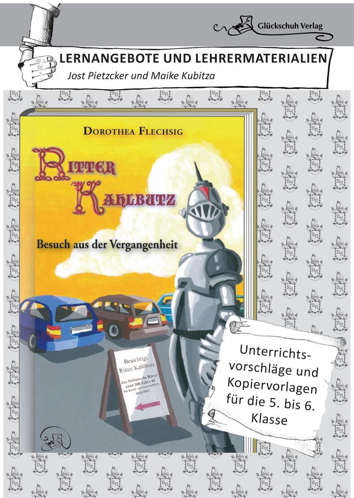 Dorothea Flechsig: Ritter Kahlbutz - Besuch aus der Vergangenheit LERNANGEBOTE UND LEHRERMATERIALIEN. Unterrichtsvorschläge und Kopiervorlagen für die 5. und 6. Klasse.