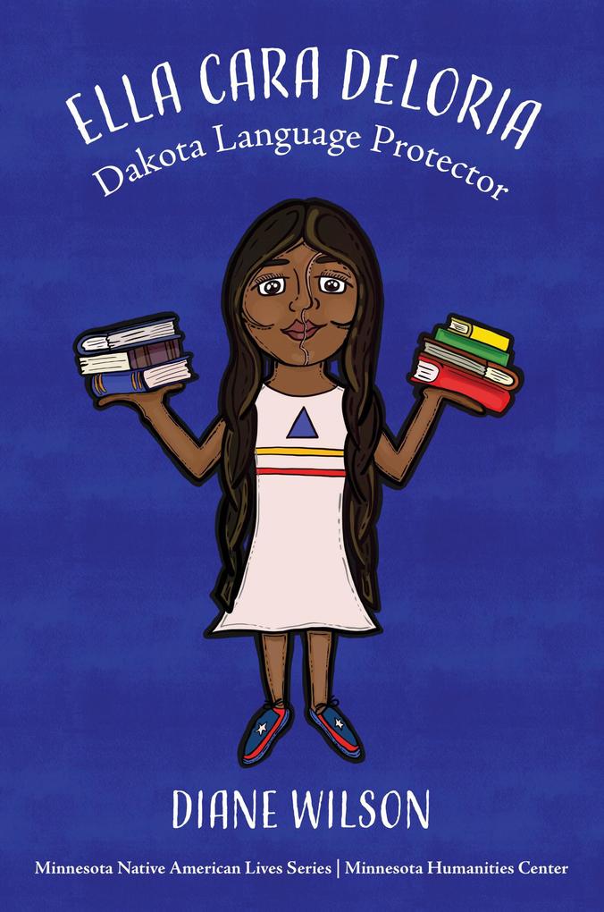 Ella Cara Deloria: Dakota Language Protector (Minnesota Native American Lives #2)