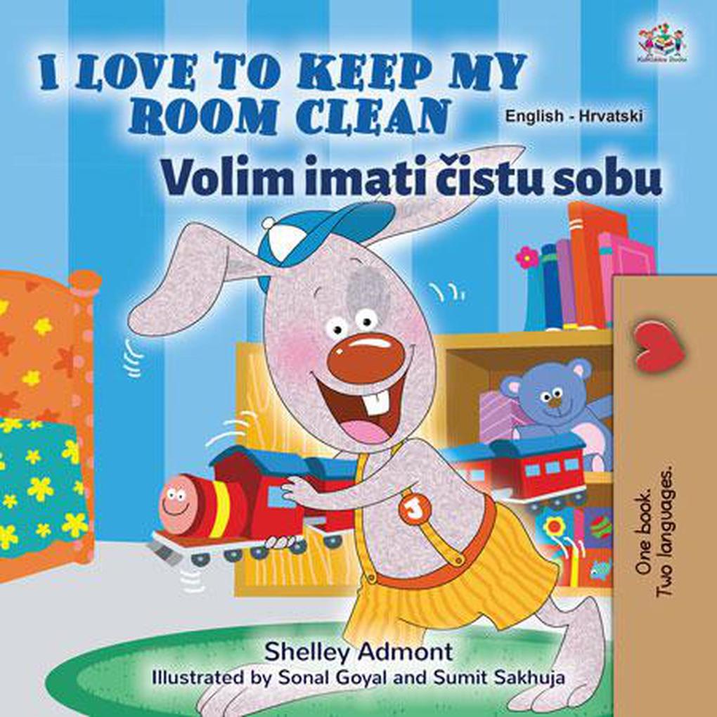  to Keep My Room Clean Volim imati cistu sobu (English Croatian Bilingual Collection)