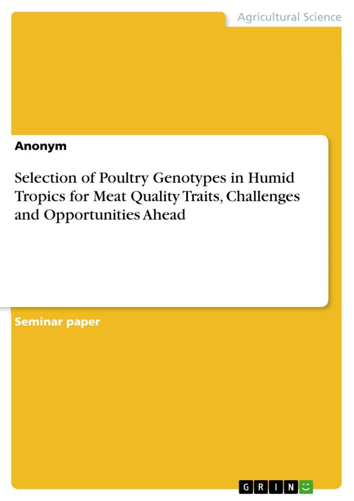 Selection of Poultry Genotypes in Humid Tropics for Meat Quality Traits Challenges and Opportunities Ahead