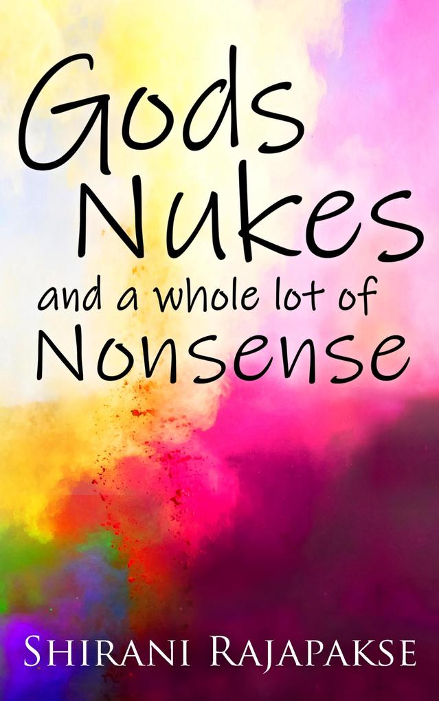 Gods Nukes and a Whole Lot of Nonsense