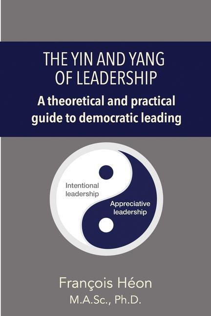 The Yin and Yang of Leadership: A Theoretical & Practical Guide