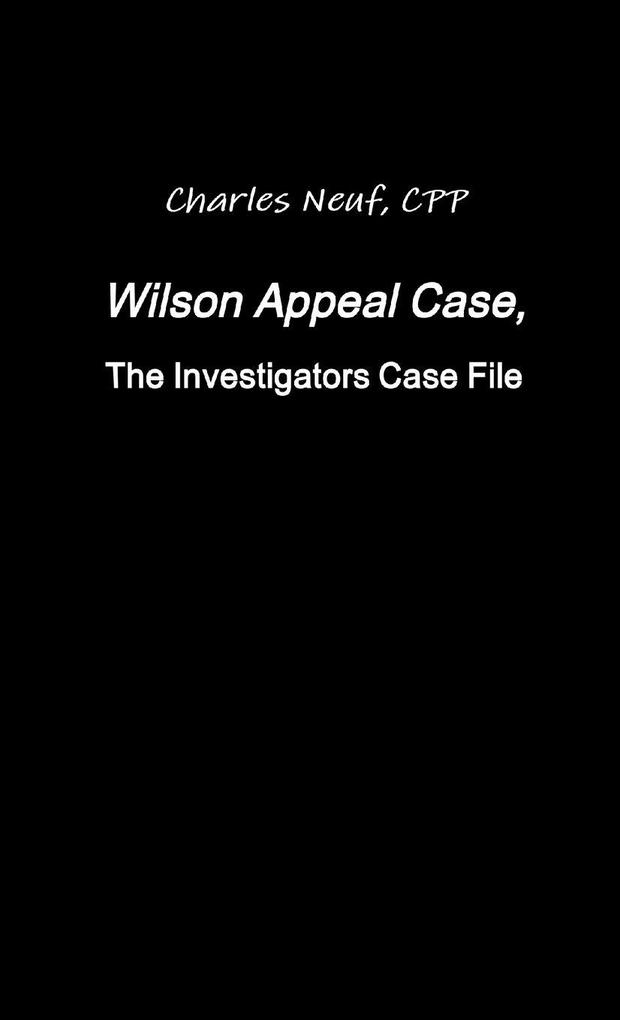 Wilson Appeal Case FromThe Investigators Files