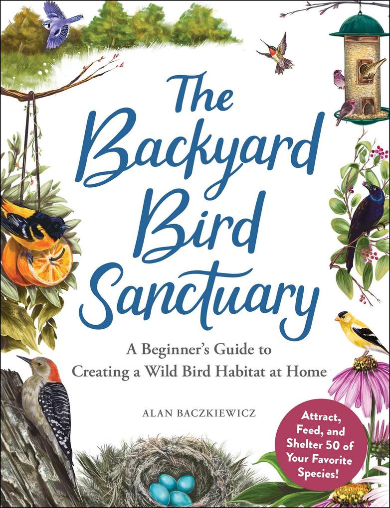 The Backyard Bird Sanctuary: A Beginner‘s Guide to Creating a Wild Bird Habitat at Home