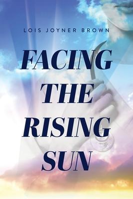 Facing the Rising Sun