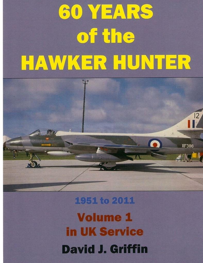 60 Years of the Hawker Hunter 1951 to 2011. Volume 1 - UK