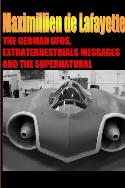 The German UFOs Extraterrestrials Messages and the Supernatural