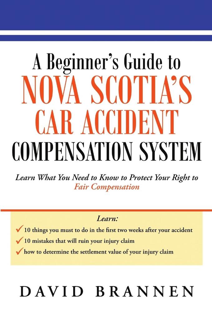 A Beginner‘s Guide to Nova Scotia‘s Car Accident Compensation System: Learn What You Need to Know to Protect Your Right to Fair Compensation