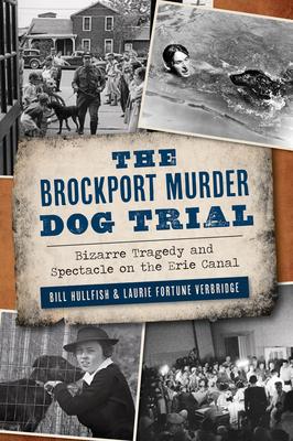 The Brockport Murder Dog Trial: Bizarre Tragedy and Spectacle on the Erie Canal