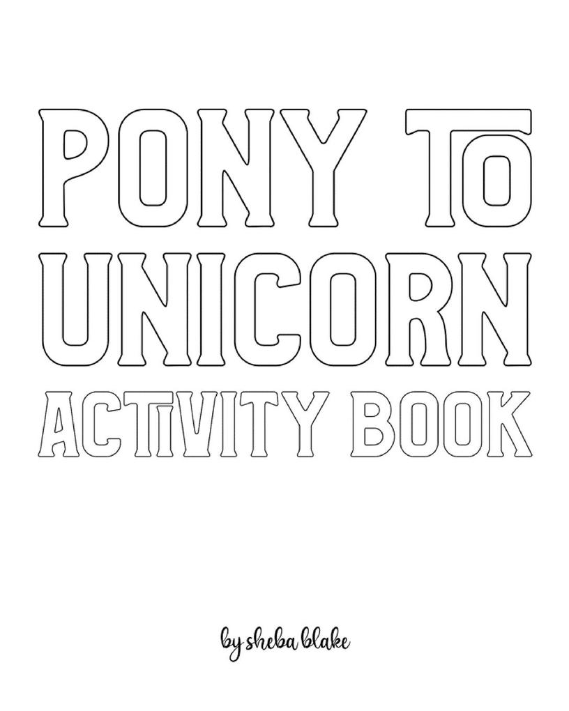 Pony to Unicorn Activity Book for Girls / Children - Create Your Own Doodle Cover (8x10 Softcover Personalized Coloring Book / Activity Book)