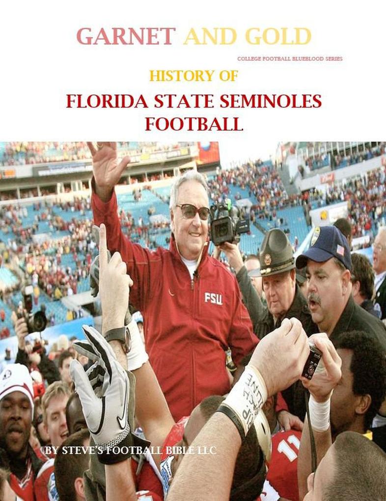 Garnet and Gold! History of Florida State Seminoles Football (College Football Blueblood Series #5)