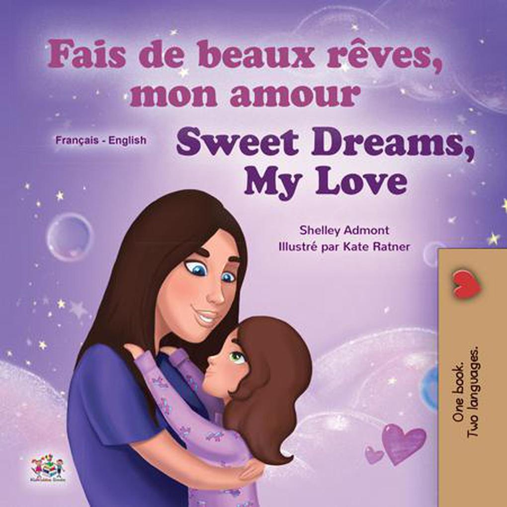Fais de beaux rêves mon amour Sweet Dreams My Love (French English Bilingual Collection)