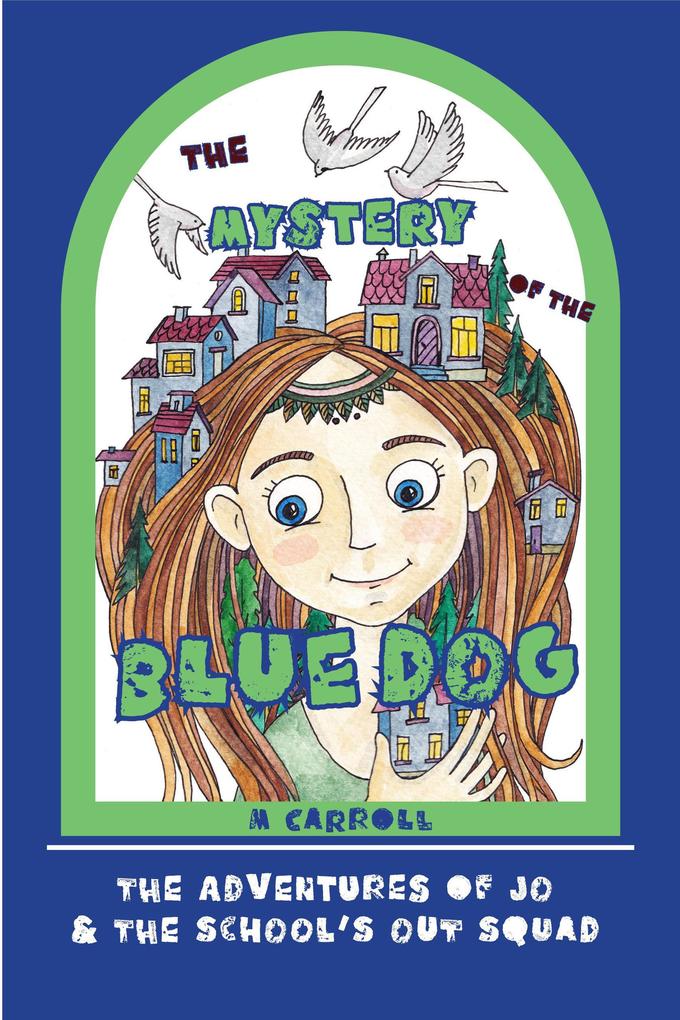 The Mystery of the Blue Dog (The Adventures of Jo & The School‘s Out Squad #2)