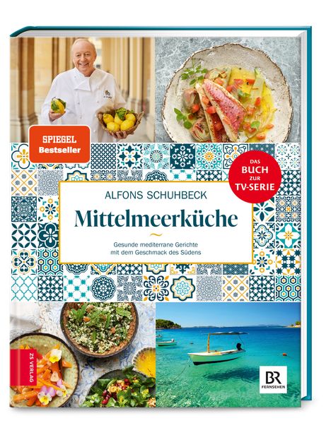 Schuhbecks Mittelmeerküche: Gesunde mediterrane Gerichte mit dem Geschmack des Südens - Alfons Schuhbeck