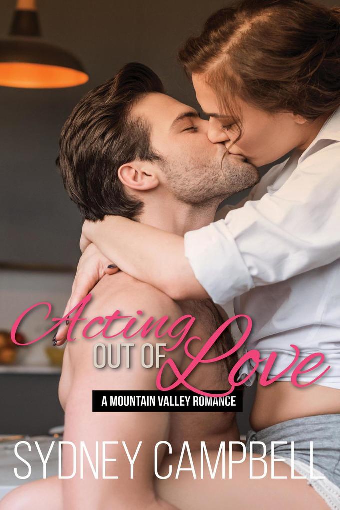 Acting out of Love (Mountain Valley Romance #1)