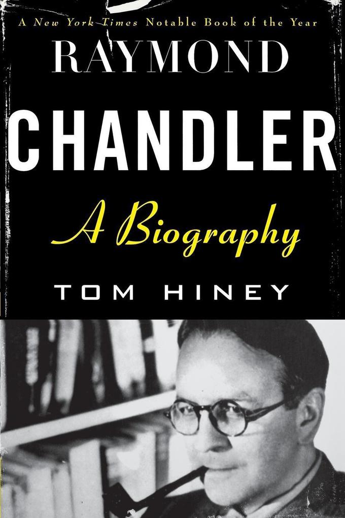 Raymond Chandler: A Biography - Tom Hiney