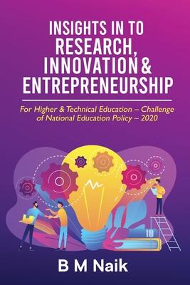 Insights in to Research Innovation & Entrepreneurship: For Higher & Technical Education - Challenge of National Education Policy - 2020