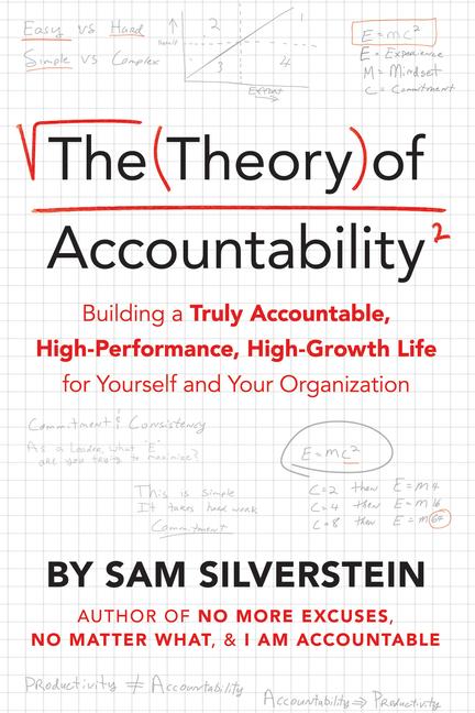 The Theory of Accountability: Building a Truly Accountable High-Performance High-Growth Life for Yourself and Your Organization