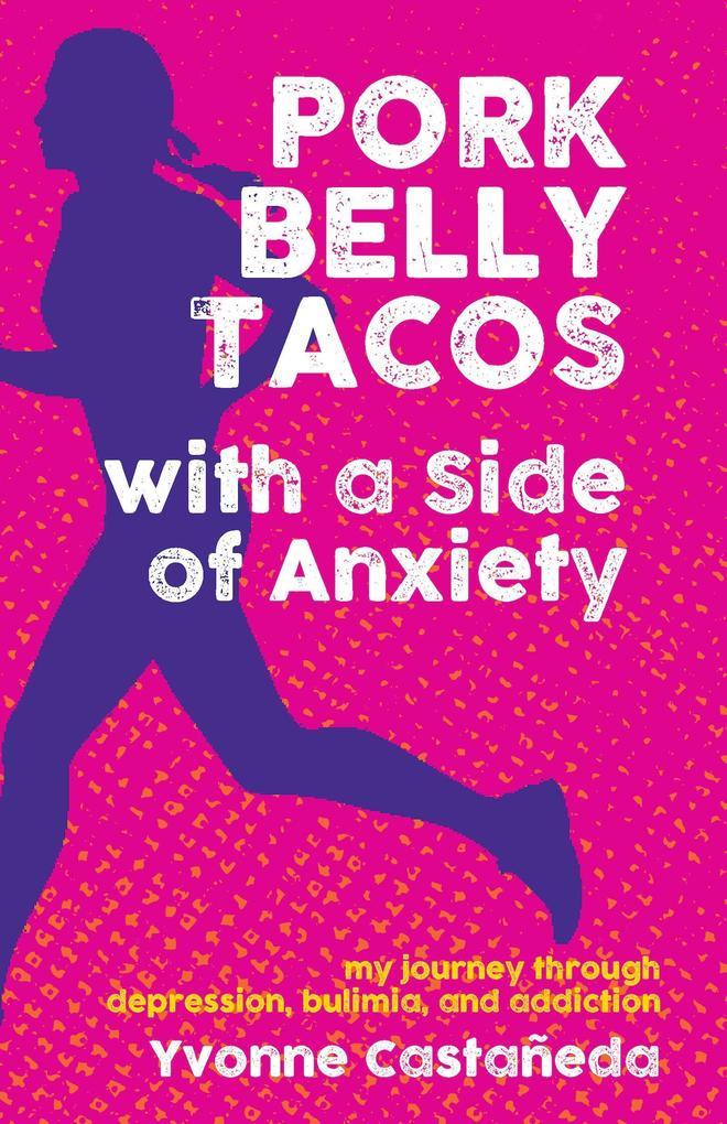 Pork Belly Tacos with a Side of Anxiety: My Journey Through Depression Bulimia and Addiction