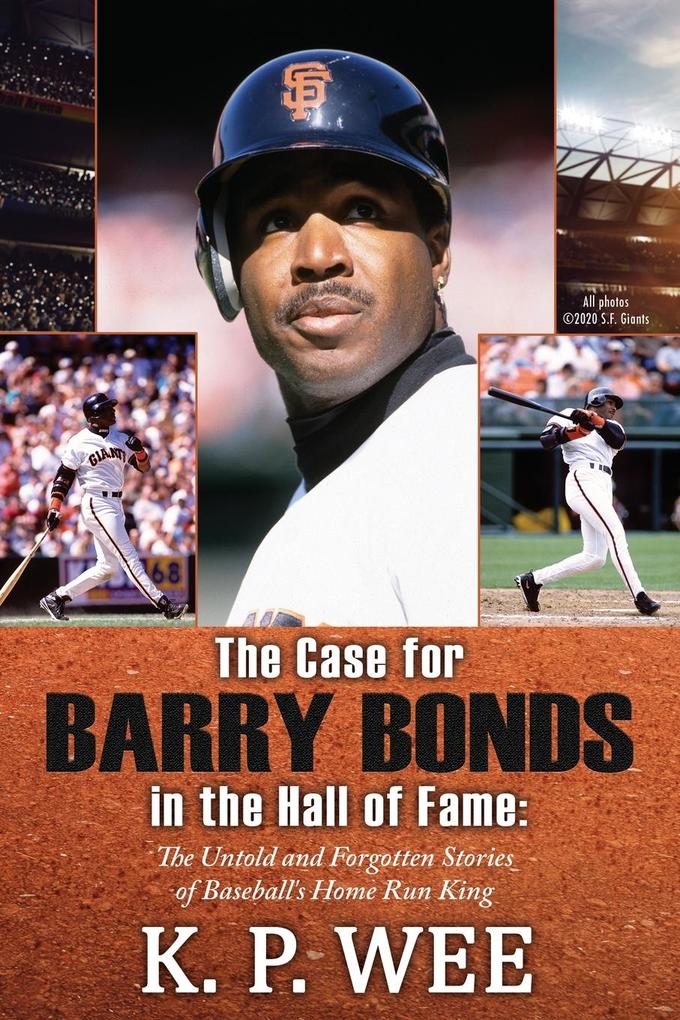 The Case for Barry Bonds in the Hall of Fame - The Untold and Forgotten Stories of Baseball‘s Home Run King
