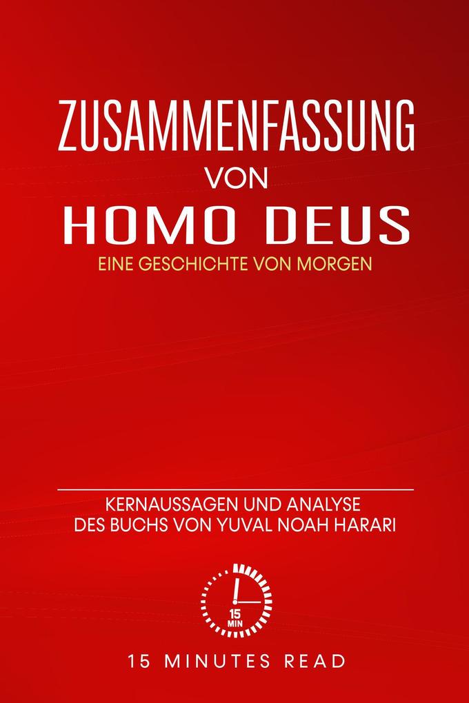 Zusammenfassung: Homo Deus: Eine Geschichte von Morgen: Kernaussagen und Analyse des Buchs von Yuval Noah Harari