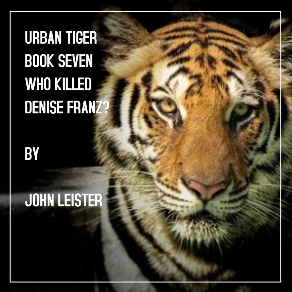 Urban Tiger Book Seven Who Killed Denise Franz?