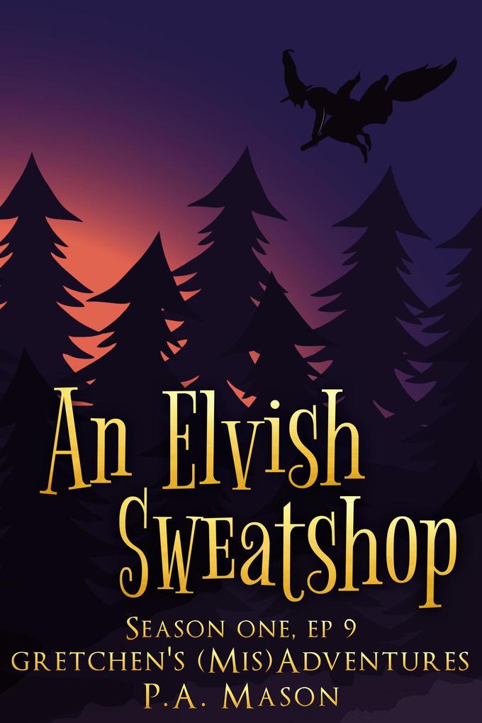 An Elvish Sweatshop (Gretchen‘s (Mis)Adventures Season One #9)