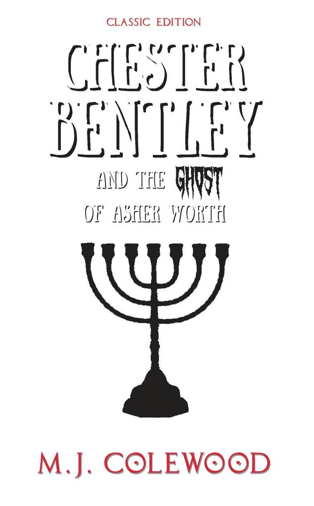 Chester Bentley and The Ghost of Asher Worth - Classic Edition (The Chester Bentley Mysteries - Classic Edition #1)