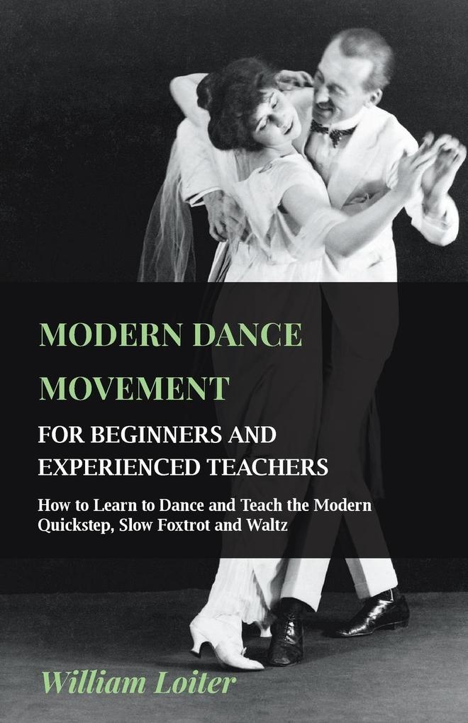 Modern Dance Movement - For Beginners and Experienced Teachers - How to Learn to Dance and Teach the Modern Quickstep Slow Foxtrot and Waltz