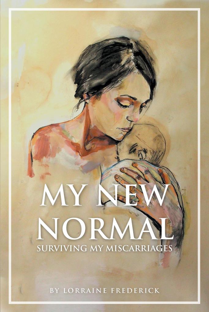 My New Normal: Surviving My Miscarriages