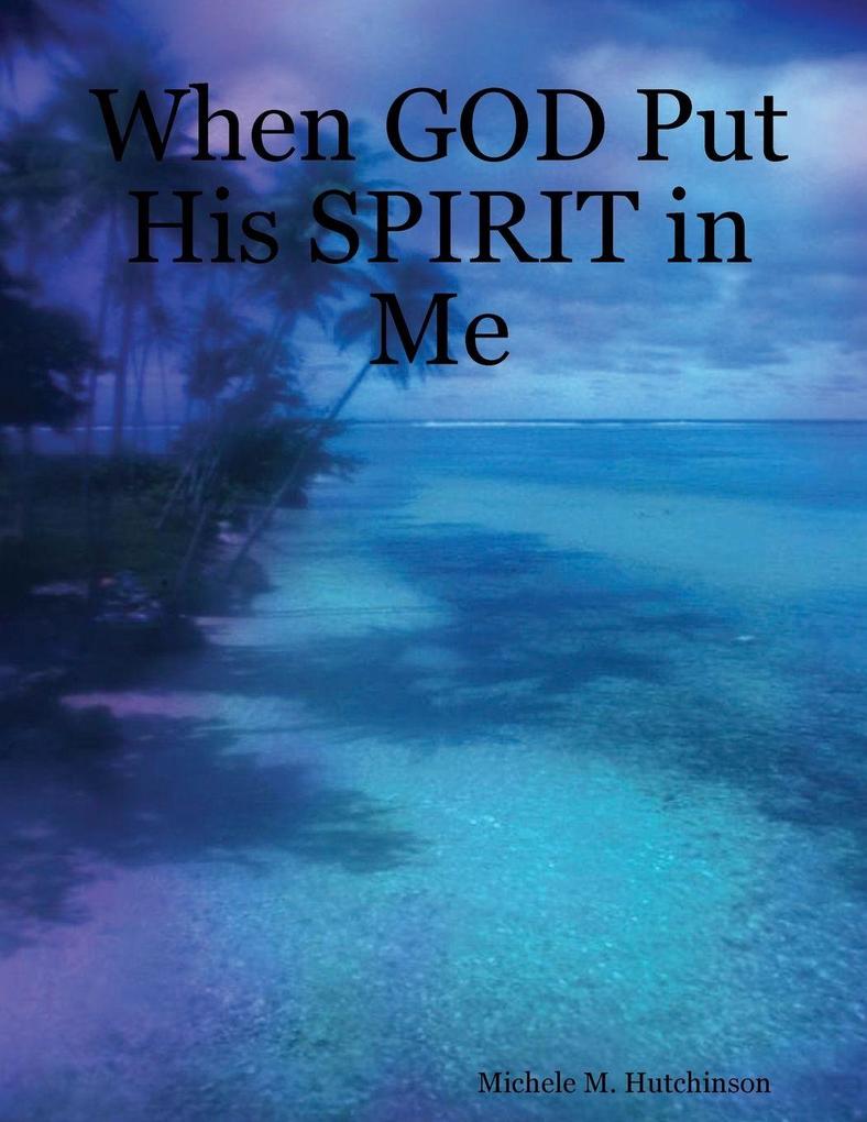 When GOD Put His SPIRIT in Me