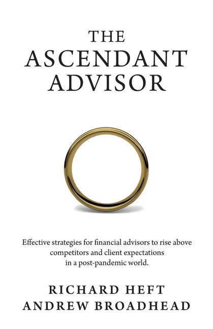 The Ascendant Advisor: Effective strategies for financial advisors to rise above competitors and client expectations in a post-pandemic world